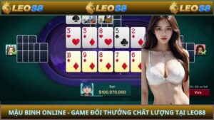Mậu Binh Online - Game Đổi Thưởng Chất Lượng Tại LEO88