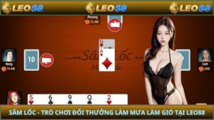 Sâm Lốc - Trò Chơi Đổi Thưởng Làm Mưa Làm Gió Tại LEO88