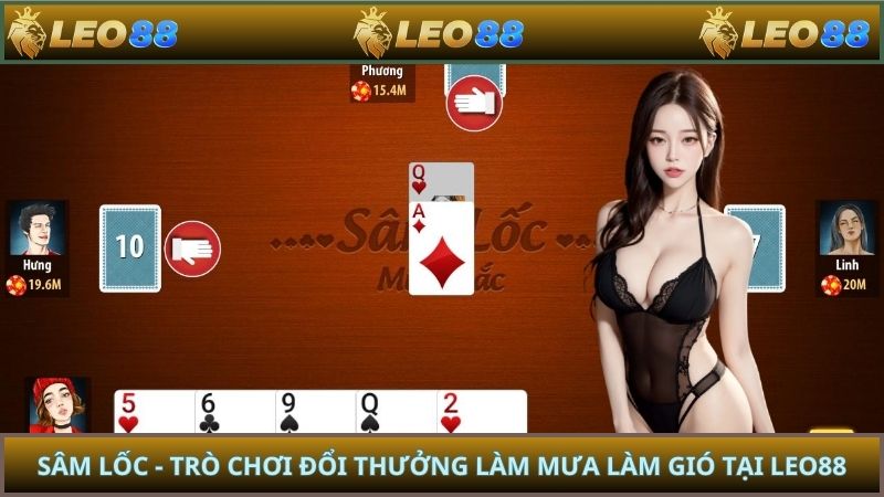 Sâm Lốc - Trò Chơi Đổi Thưởng Làm Mưa Làm Gió Tại LEO88