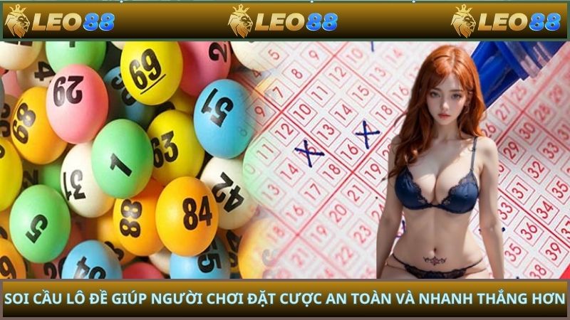 Soi cầu lô đề giúp người chơi đặt cược an toàn và nhanh thắng hơn