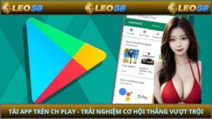 Tải App Trên Ch Play - Trải Nghiệm Cơ Hội Thắng Vượt Trội