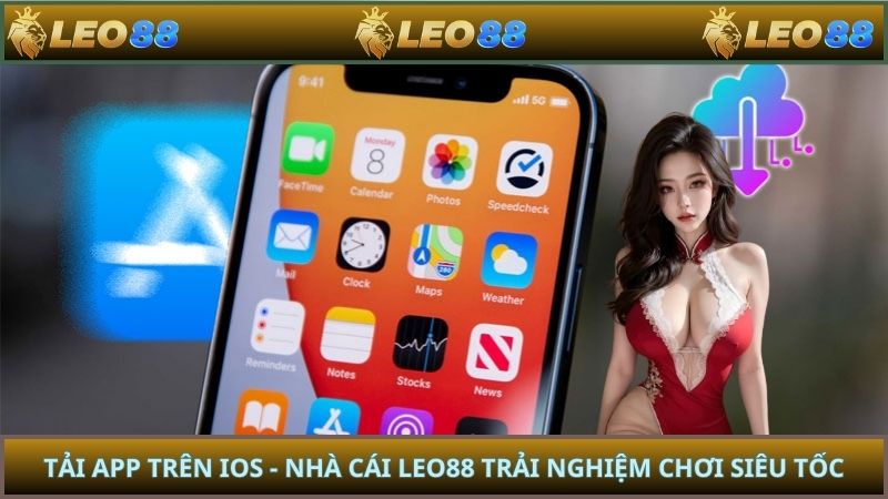 Tải App Trên Ios - Nhà Cái LEO88 Trải Nghiệm Chơi Siêu Tốc