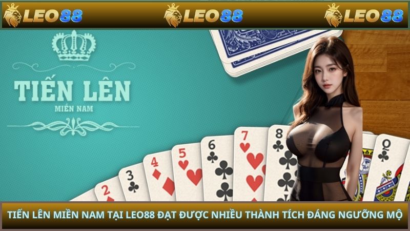 Tiến Lên Miền Nam tại LEO88 đạt được nhiều thành tích đáng ngưỡng mộ