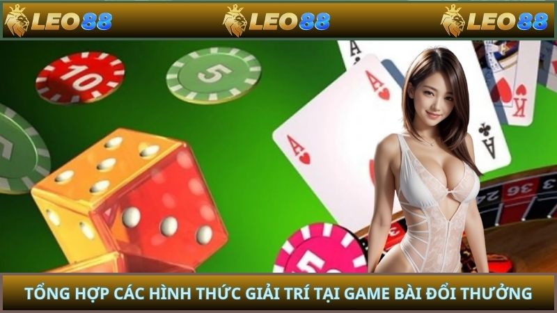 Tổng hợp các hình thức giải trí tại game bài đổi thưởng