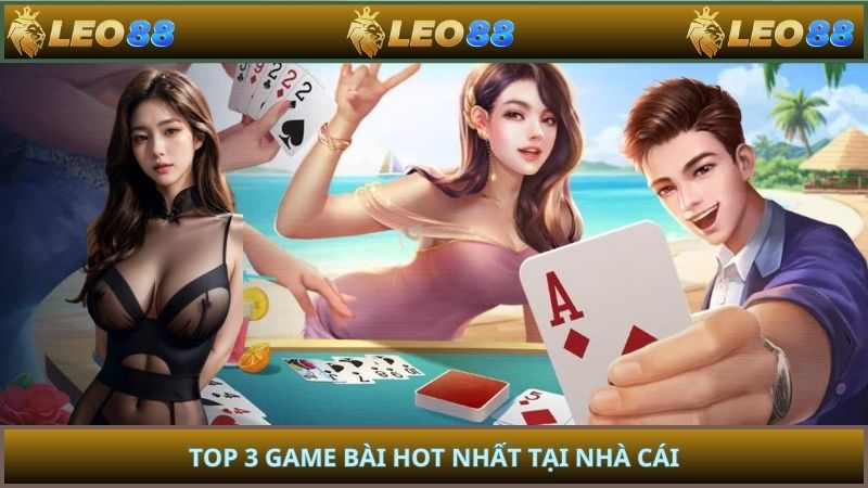 Top 3 game bài hot nhất tại nhà cái